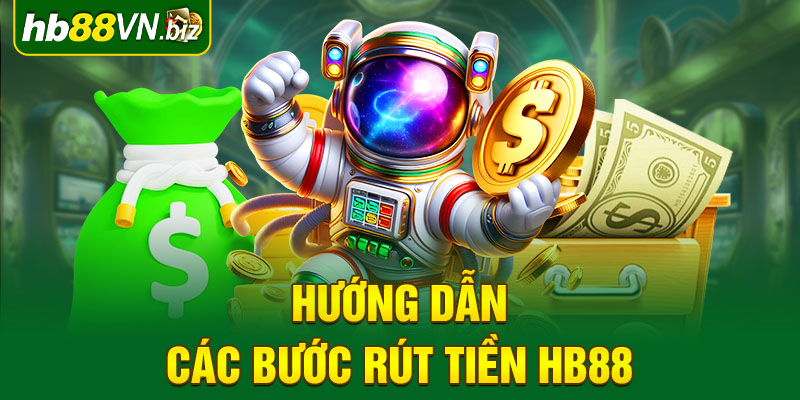 Hướng dẫn các bước rút tiền HB88 về tài khoản