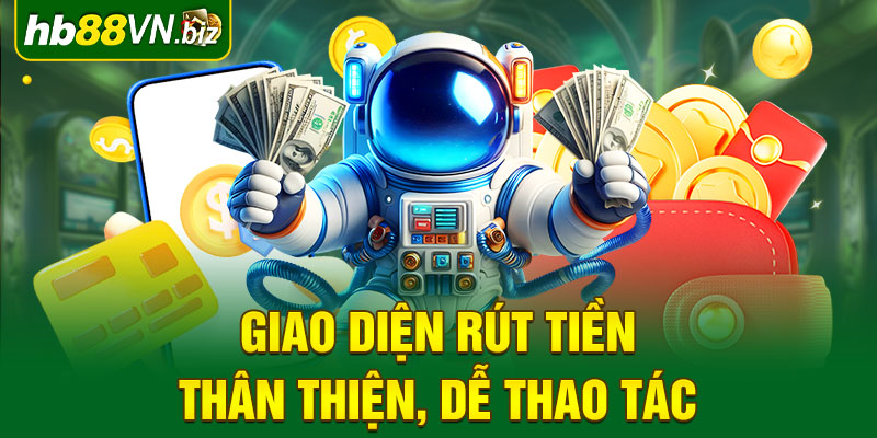 Giao diện rút tiền của nhà cái HB88 rất thân thiện, dễ sử dụng